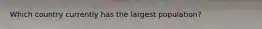 Which country currently has the largest population?