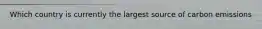 Which country is currently the largest source of carbon emissions