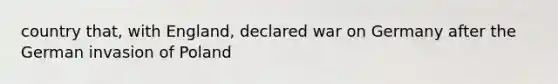 country that, with England, declared war on Germany after the German invasion of Poland