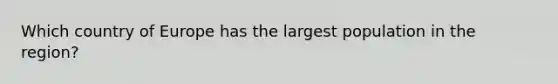 Which country of Europe has the largest population in the region?