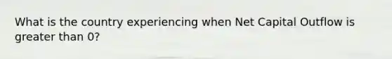 What is the country experiencing when Net Capital Outflow is greater than 0?