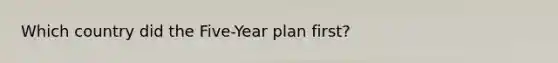 Which country did the Five-Year plan first?