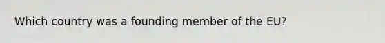 Which country was a founding member of the EU?