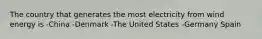 The country that generates the most electricity from wind energy is -China -Denmark -The United States -Germany Spain