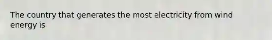 The country that generates the most electricity from wind energy is
