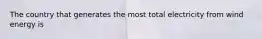 The country that generates the most total electricity from wind energy is