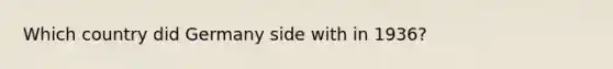 Which country did Germany side with in 1936?