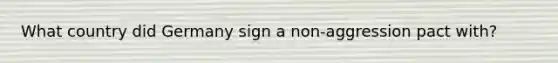 What country did Germany sign a non-aggression pact with?