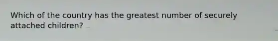 Which of the country has the greatest number of securely attached children?