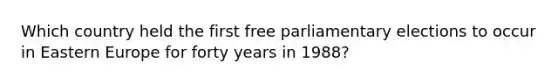 Which country held the first free parliamentary elections to occur in Eastern Europe for forty years in 1988?