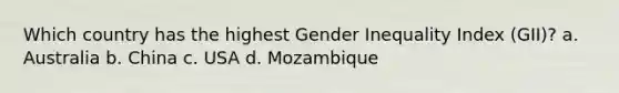 Which country has the highest Gender Inequality Index (GII)? a. Australia b. China c. USA d. Mozambique