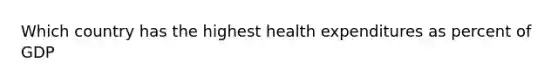 Which country has the highest health expenditures as percent of GDP