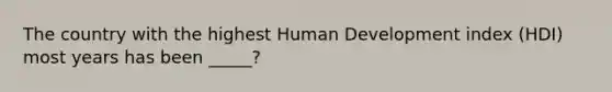 The country with the highest Human Development index (HDI) most years has been _____?