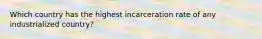 Which country has the highest incarceration rate of any industrialized country?