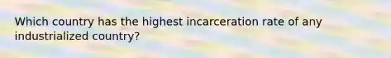 Which country has the highest incarceration rate of any industrialized country?