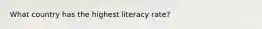 What country has the highest literacy rate?