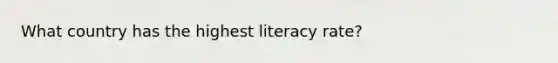 What country has the highest literacy rate?