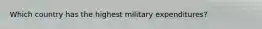 Which country has the highest military expenditures?