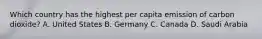 Which country has the highest per capita emission of carbon dioxide? A. United States B. Germany C. Canada D. Saudi Arabia