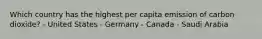 Which country has the highest per capita emission of carbon dioxide? - United States - Germany - Canada - Saudi Arabia