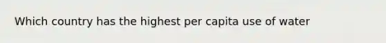 Which country has the highest per capita use of water