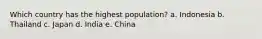 Which country has the highest population? a. Indonesia b. Thailand c. Japan d. India e. China