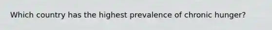 Which country has the highest prevalence of chronic hunger?