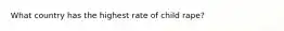 What country has the highest rate of child rape?