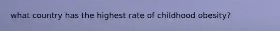 what country has the highest rate of childhood obesity?