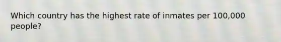 Which country has the highest rate of inmates per 100,000 people?