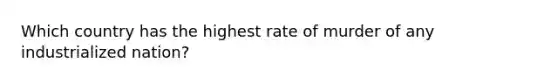 Which country has the highest rate of murder of any industrialized nation?