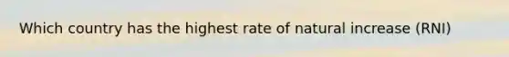 Which country has the highest rate of natural increase (RNI)