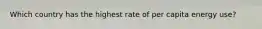 Which country has the highest rate of per capita energy use?
