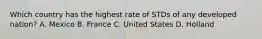 Which country has the highest rate of STDs of any developed nation? A. Mexico B. France C. United States D. Holland