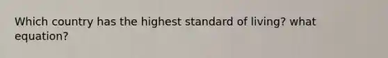 Which country has the highest standard of living? what equation?