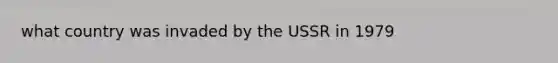 what country was invaded by the USSR in 1979