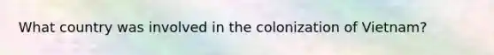 What country was involved in the colonization of Vietnam?