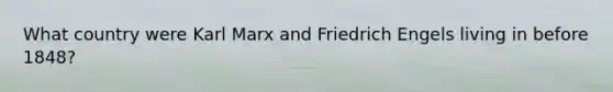 What country were Karl Marx and Friedrich Engels living in before 1848?