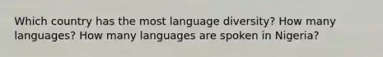 Which country has the most language diversity? How many languages? How many languages are spoken in Nigeria?