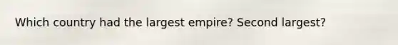 Which country had the largest empire? Second largest?