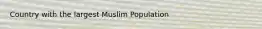 Country with the largest Muslim Population