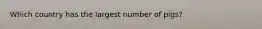 Which country has the largest number of pigs?