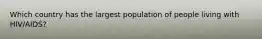 Which country has the largest population of people living with HIV/AIDS?