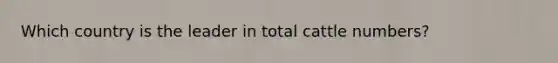 Which country is the leader in total cattle numbers?