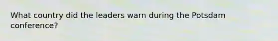 What country did the leaders warn during the Potsdam conference?