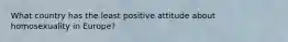 What country has the least positive attitude about homosexuality in Europe?