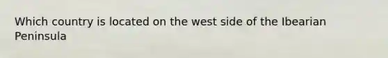 Which country is located on the west side of the Ibearian Peninsula