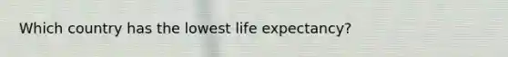 Which country has the lowest life expectancy?
