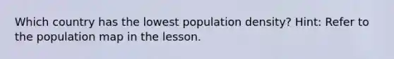 Which country has the lowest population density? Hint: Refer to the population map in the lesson.