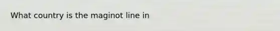 What country is the maginot line in